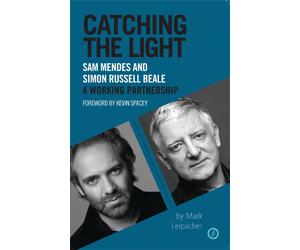 Catching the Light: Sam Mendes and Simon Russell Beale, A Working Partnership by