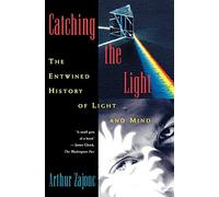 Catching the Light: The Entwined History of Light and Mind.by Zajonc New<|
