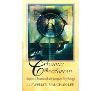 Catching the Thread: Sufism, Dreamwork and Jungian Psychology: Sufism, Dreamwork & Jungian Psychology