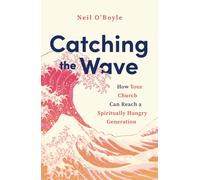Catching the Wave : How Your Church Can Reach a Spiritually Hungry Generation