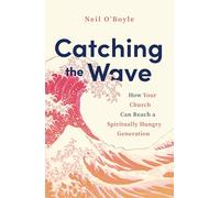 Catching the Wave: How Your Church Can Reach a Spiritually Hungry Generation (Outreach ideas, stories and research for youthworkers reaching Gen Z and Gen A with the gospel)