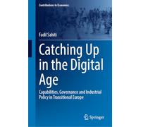 Catching Up in the Digital Age: Capabilities, Governance and Industrial Policy in Transitional Europe (Contributions to Economics)