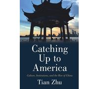 Catching Up to America: Culture, Institutions, and the Rise of China