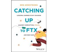 Catching Up to FTX: Lessons Learned in My Crusade Against Corruption, Fraud, and Bad Hair