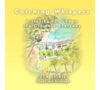 Catching Whispers: Listening for God in the Ordinary Everyday