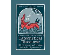Catechetical Discourse: A Handbook for Catechists: 60 (Popular Patristics, 60)