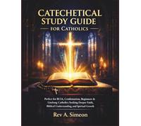 Catechetical study Guide for catholics: Perfect for RCIA, Confirmation, Beginners & Lifelong Catholics Seeking Deeper Faith, Biblical Understanding, and Spiritual Growth