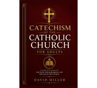 Catechism of the Catholic Church for Adults: A Practical Guide