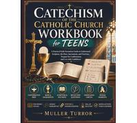CATECHISM OF THE CATHOLIC CHURCH WORKBOOK FOR TEENS: A Practical Faith Formation Guide to Understand Scripture, the Mass, Sacraments, and Doctrine, Prepare for Confirmation, and Live with Confidence