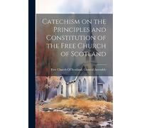 Catechism on the Principles and Constitution of the Free Church of Scotland
