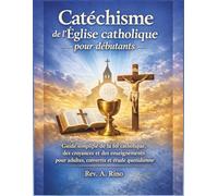Catéchisme de l’Église catholique pour débutants: Guide simplifié de la foi catholique, des croyances et des enseignements pour adultes, convertis et étude quotidienne