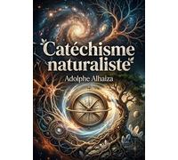 Catéchisme naturaliste: Un essai philosophique qui explore l'univers à travers le prisme de la science et de la spiritualité, offrant une synthèse physique, vitale et religieuse.