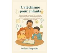 Catéchisme pour enfants: Apprentissage progressif du Credo, des Commandements, des Sacrements et de la Prière grâce à des activités ludiques et adaptées à tous les âge