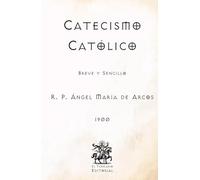 Catecismo Católico: Breve y Sencillo (Facsímil de 1900) (Clásicos Católicos de El Templario Editorial)