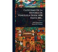 Catecismo De La Historia De Venezuela Desde 1498 Hasta 1811...