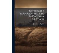 Catecismo Y Exposición Breve De La Doctrina Cristiana