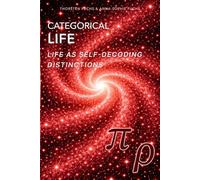 Categorical Life: Life as Self-Decoding Distinctions (Panta Rhei Research)