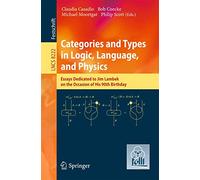 Categories and Types in Logic, Language, and Physics: Essays dedicated to Jim Lambek on the Occasion of this 90th Birthday: 8222 (Lecture Notes in Computer Science, 8222)
