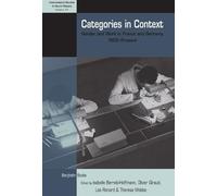 Categories in Context: Gender and Work in France and Germany, 1900-Present: 31 (International Studies in Social History)