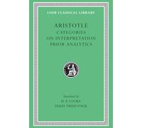 Categories. On Interpretation. Prior Analytics (Loeb Classical Library 325)