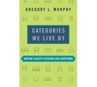 Categories We Live By : How We Classify Everyone and Everything