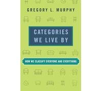 Categories We Live By: How We Classify Everyone and Everything