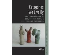 Categories We Live By: The Construction of Sex, Gender, Race, and Other Social Categories (Studies in Feminist Philosophy)