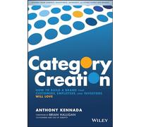 Category Creation: How to Build a Brand that Customers, Employees, and Investors Will Love