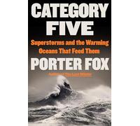 Category Five: Superstorms and the Warming Oceans That Feed Them