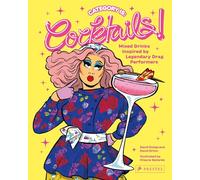 Category Is: Cocktails!: Mixed Drinks Inspired by Legendary Drag Performers