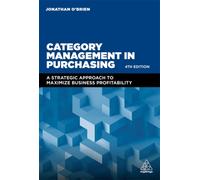 Category Management in Purchasing : A Strategic Approach to Maximize Business Profitability