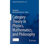 Category Theory in Physics, Mathematics, and Philosophy: 235 (Springer Proceedings in Physics, 235)