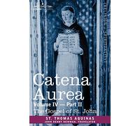 Catena Aurea: Commentary on the Four Gospels, Collected Out of the Works of the Fathers, Volume IV Part 2, Gospel of St. John: 4