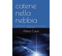 catene nella nebbia: manuale tecnico di sopravvienza al narcisista e al suo clan
