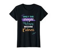 Caterers Gift Only the Strongest Women Become Caterers T-Shirt