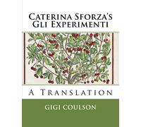 Caterina Sforza's Gli Experimenti: A Translation