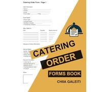 Catering Order Forms Book : Event Planning Organizer for Food Service Businesses, Chefs & Caterers with 100 Easy-to-Use Catering Templates