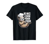 Catering Sloth Be Nice I Cook Your Food Chef T-Shirt