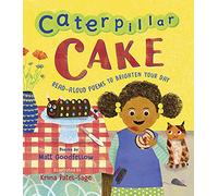 Caterpillar Cake: Read-Aloud Poems to Brighten Your Day (Hardback) - Matt Goodfellow Book