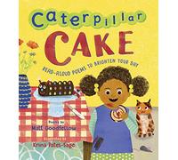 Caterpillar Cake: Read-Aloud Poems to Brighten Your Day (Hardback) - Matt Goodfellow Book