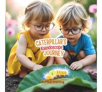 Caterpillar’s Kaleidoscope Journey: A Colorful Nature Adventure Story About Growth, Curiosity & Change for Kids Ages 3-8