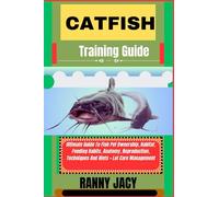 CATFISH Training Guide: Ultimate Guide To Fish Pet Ownership, Habitat, Feeding Habits, Anatomy, Reproduction, Techniques And Hints + Lot Care Management (The Aquatic Chronicles)