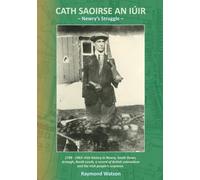 CATH SAOIRSE AN IÚIR - Newry's Struggle -: 1798 - 1962: Irish history in Newry, South Down, Armagh, North Louth: a record of British colonialism and the Irish people's response.