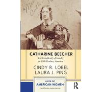 Catharine Beecher : The Complexity of Gender in Nineteenth-Century America