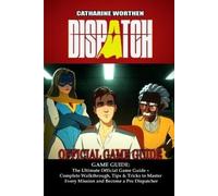 CATHARINE WORTHEN Dispatch GAME GUIDE (Paperback)