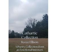 Cathartic Collection: A Poetry Collection from an Emotional Introvert