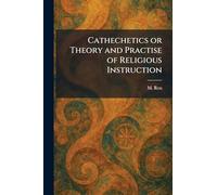 Cathechetics or Theory and Practise of Religious Instruction
