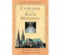 Cathedral of the Black Madonna: Druids and the Mysteries of Chartres