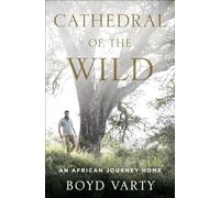 Cathedral of the Wild: An African Journey Home
