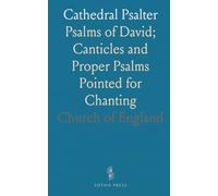 Cathedral Psalter: Psalms of David; Canticles and Proper Psalms Pointed for Chanting